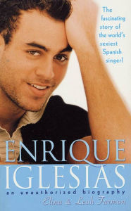 Title: Enrique Iglesias: An Unauthorized Biography, Author: Elina Furman