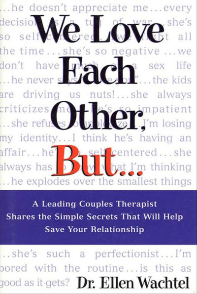 We Love Each Other, But . . .: A Leading Couples Therapist Shares the Simple Secrets That Will Help Save Your Relationship