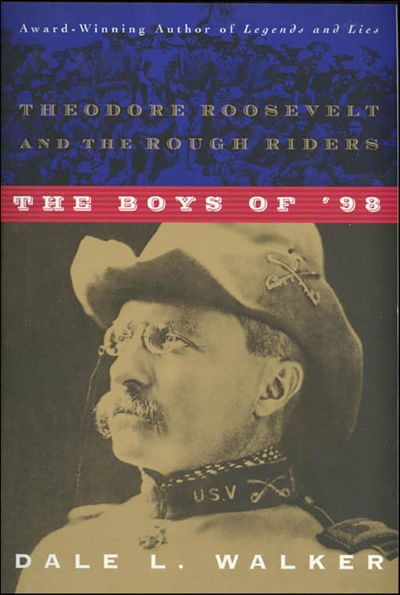 The Boys of '98: Theodore Roosevelt and the Rough Riders