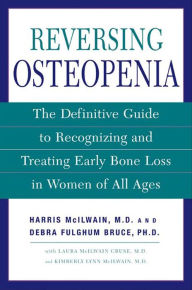 Title: Reversing Osteopenia: The Definitive Guide to Recognizing and Treating Early Bone Loss in Women of All Ages, Author: Harris McIlwain