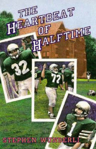 Title: The Heartbeat of Halftime, Author: Stephen Wunderli