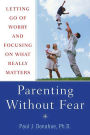 Parenting Without Fear: Letting Go of Worry and Focusing on What Really Matters