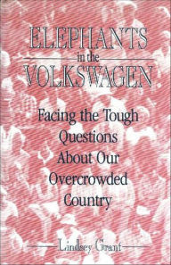 Title: Elephants in the Volkswagen: Facing the Tough Questions About Our Overcrowded Country, Author: Lindsey Grant
