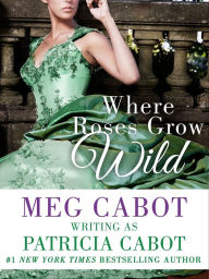 Title: Where Roses Grow Wild (Rawlings Series #1), Author: Patricia Cabot