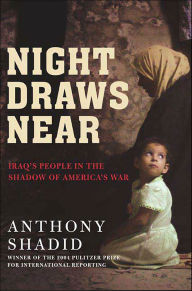Title: Night Draws Near: Iraq's People in the Shadow of America's War, Author: Anthony Shadid