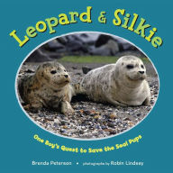 Title: Leopard & Silkie: One Boy's Quest to Save the Seal Pups, Author: Brenda Peterson