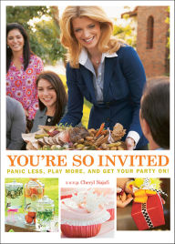 Title: You're So Invited: Panic Less, Play More, and Get Your Party On!, Author: Cheryl Najafi