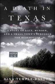 Title: A Death in Texas: A Story of Race, Murder and a Small Town's Struggle for Redemption, Author: Dina Temple-Raston