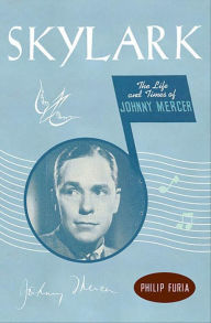 Title: Skylark: The Life and Times of Johnny Mercer, Author: Philip Furia