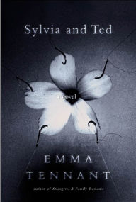 Title: Sylvia and Ted: A Novel, Author: Emma Tennant