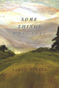 Title: Some Things That Stay: A Novel, Author: Sarah Willis