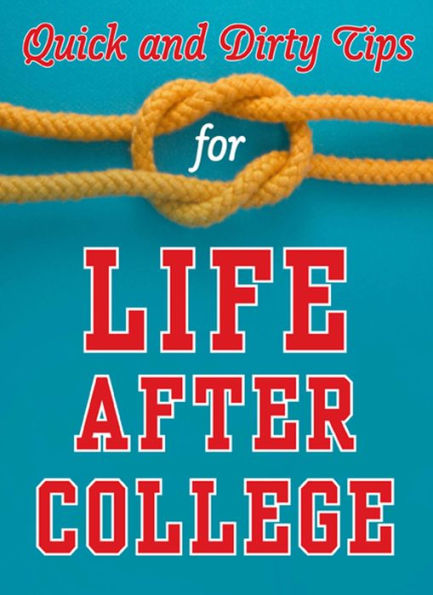 Quick and Dirty Tips for Life After College: Your Ultimate Guide to Career Success