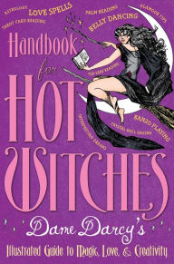 Title: Handbook for Hot Witches: Dame Darcy's Illustrated Guide to Magic, Love, and Creativity, Author: Dame Darcy