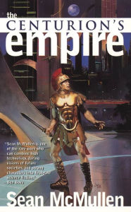 Title: The Centurion's Empire, Author: Sean McMullen