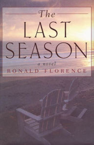 Title: The Last Season: A Novel, Author: Ronald Florence