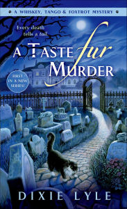Title: A Taste Fur Murder (Whiskey Tango Foxtrot Series #1), Author: Dixie Lyle