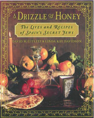 Title: A Drizzle of Honey: The Life and Recipes of Spain's Secret Jews, Author: David M. Gitlitz