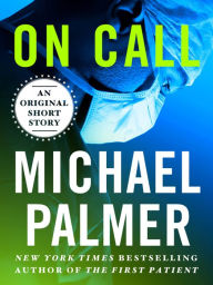 Title: On Call: An Original Short Story, Author: Michael Palmer