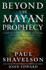 Alternative view 2 of Beyond the Mayan Prophecy: A Collective Opinion from Today's Most Notable Psychics and Metaphysicians