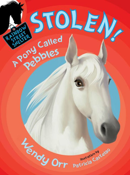 Stolen! A Pony Called Pebbles (Rainbow Street Shelter Series #5)