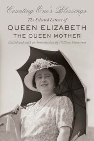Title: Counting One's Blessings: The Selected Letters of Queen Elizabeth the Queen Mother, Author: William Shawcross
