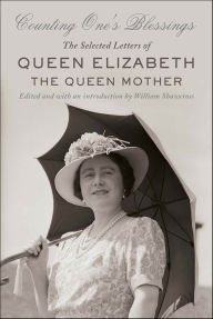 Title: Counting One's Blessings: The Selected Letters of Queen Elizabeth, the Queen Mother, Author: William Shawcross