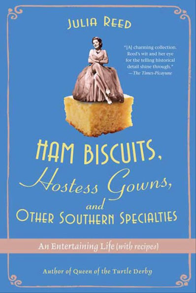 Ham Biscuits, Hostess Gowns, and Other Southern Specialties: An Entertaining Life (with recipes)