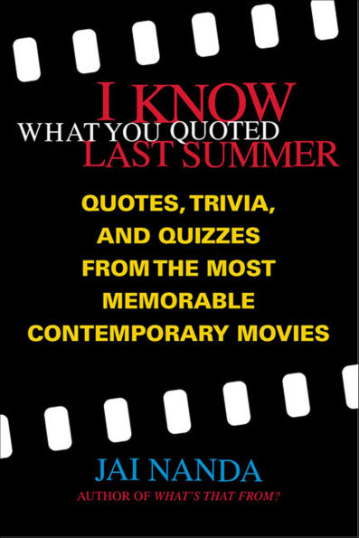 I Know What You Quoted Last Summer: Quotes, Trivia, and Quizzes from the Most Memorable Contemporary Movies