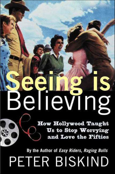 Seeing Is Believing: How Hollywood Taught Us to Stop Worrying and Love the Fifties