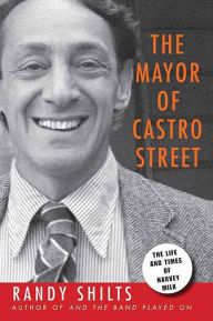 Title: The Mayor of Castro Street: The Life and Times of Harvey Milk, Author: Randy Shilts