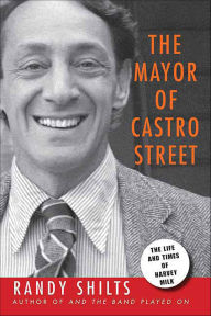 Title: The Mayor of Castro Street: The Life and Times of Harvey Milk, Author: Randy Shilts