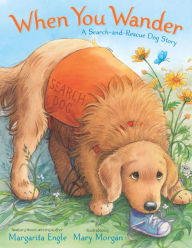 Title: When You Wander: A Search-and-Rescue Dog Story, Author: Margarita Engle