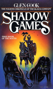 Shadow Games: The Fourth Chronicles of the Black Company: First Book of the South
