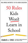 Alternative view 1 of 50 Rules Kids Won't Learn in School: Real-World Antidotes to Feel-Good Education