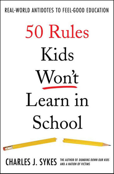 50 Rules Kids Won't Learn in School: Real-World Antidotes to Feel-Good Education