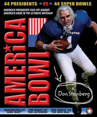 Title: America Bowl: 44 Presidents vs. 44 Super Bowls in the ultimate matchup!, Author: Don Steinberg