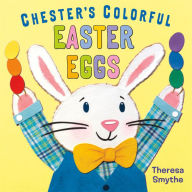 Title: Chester's Colorful Easter Eggs, Author: Theresa Smythe