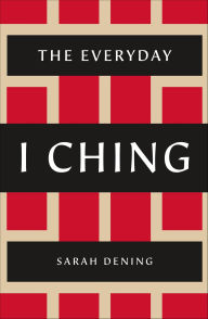 Title: The Everyday I Ching, Author: Sarah Dening