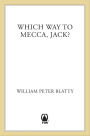 Which Way to Mecca, Jack?: From Brooklyn to Beirut: The Adventures of an American Sheik