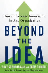 Title: Beyond the Idea: How to Execute Innovation in Any Organization, Author: Vijay Govindarajan