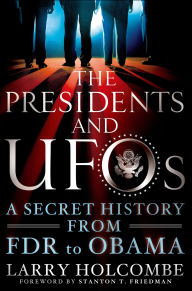 Title: The Presidents and UFOs: A Secret History from FDR to Obama, Author: Larry Holcombe