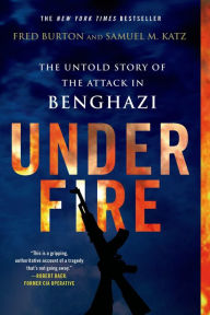 Title: Under Fire: The Untold Story of the Attack in Benghazi, Author: Fred Burton