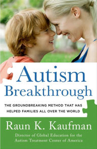 Title: Autism Breakthrough: The Groundbreaking Method That Has Helped Families All Over the World, Author: Raun K. Kaufman