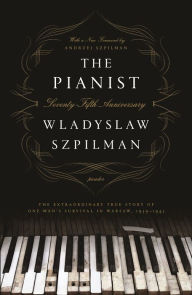 Title: The Pianist: The Extraordinary True Story of One Man's Survival in Warsaw, 1939-1945, Author: Wladyslaw Szpilman