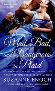 Title: Mad, Bad, and Dangerous in Plaid: A Scandalous Highlanders Novel, Author: Suzanne Enoch