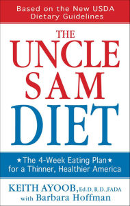 Title: The Uncle Sam Diet: The Four-Week Eating Plan for a Thinner, Healthier America, Author: Keith Ayoob