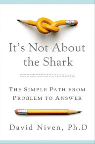 Title: It's Not About the Shark: The Simple Path from Problem to Answer, Author: David Niven
