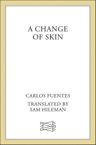 Title: A Change of Skin, Author: Carlos Fuentes