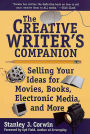 The Creative Writer's Companion: Selling Your Ideas for Movies, Books, Electronic Media, and More