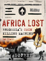 Title: Africa Lost: Rhodesia's COIN Killing Machine, Author: Dan Tharp